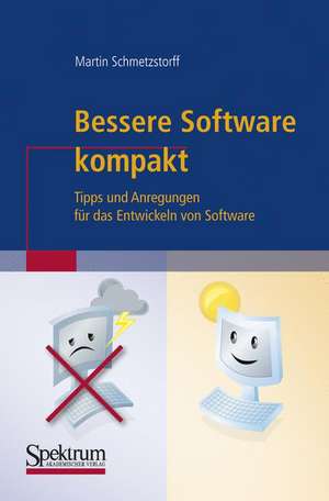 Bessere Software kompakt: Tipps und Anregungen für das Entwickeln von Software de Martin Schmetzstorff