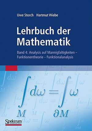 Lehrbuch der Mathematik, Band 4: Analysis auf Mannigfaltigkeiten - Funktionentheorie - Funktionalanalysis de Uwe Storch