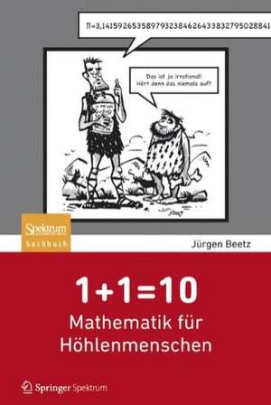 1+1=10: Mathematik für Höhlenmenschen de Jürgen Beetz