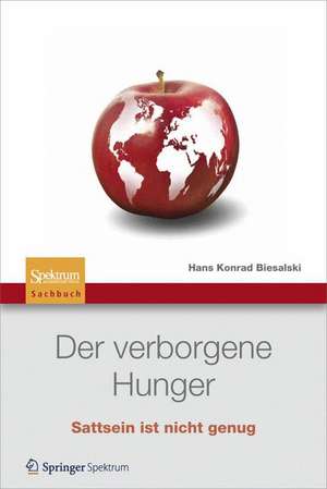 Der verborgene Hunger: Satt sein ist nicht genug de Hans Konrad Biesalski