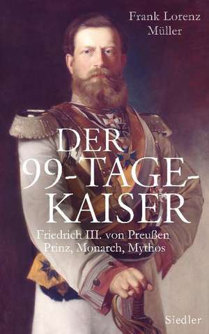 Der 99-Tage-Kaiser de Frank Lorenz Müller