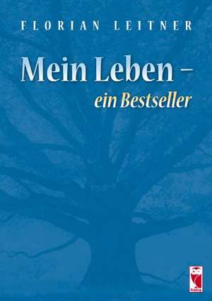 Mein Leben - ein Bestseller de Florian Leiter