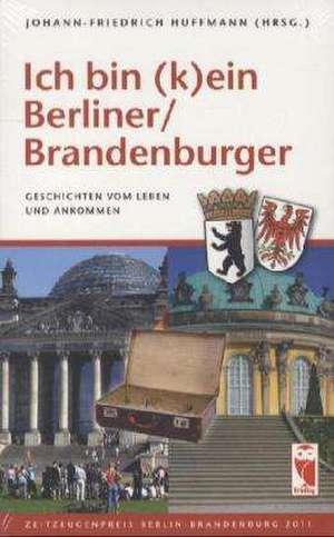 Ich bin (k)ein Berliner/Brandenburger de Johann-Friedrich Huffmann