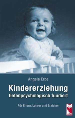 Kindererziehung tiefenpsychologisch fundiert de Angela Erbe