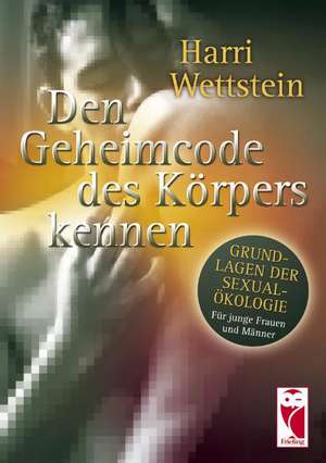 Den Geheimcode des Körpers kennen de Harri Wettstein