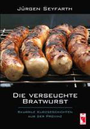 Die verseuchte Bratwurst de Jürgen Seyfarth