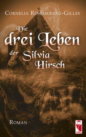 Die drei Leben der Silvia Hirsch de Cornelia Rosenkranz-Gilles