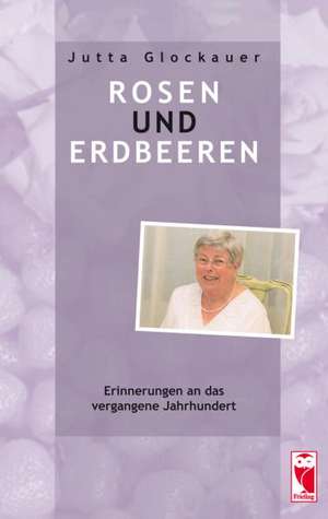 Rosen und Erdbeeren de Jutta Glockauer