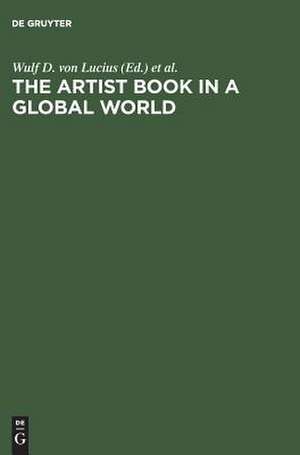 The Artist Book in a Global World – A Workshop in Poestenkill, New York, August 2002 de Wulf D. Von Lucius