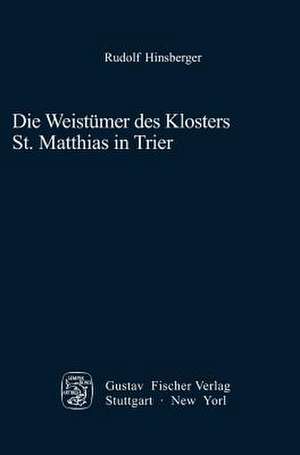 Die Weistümer des Klosters St. Matthias in Trier de Rudolf Hinsberger