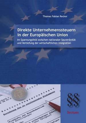 Direkte Unternehmenssteuern in der Europäischen Union de Thomas Fabian Recker