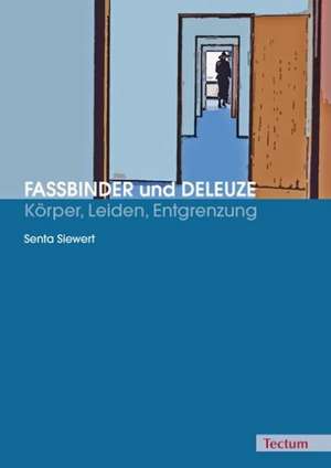 Fassbinder und Deleuze - Körper, Leiden, Entgrenzung de Senta Siewert