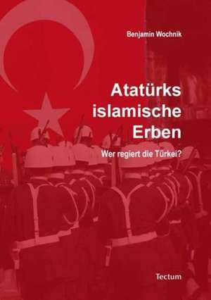 Atatürks islamische Erben de Benjamin Wochnik