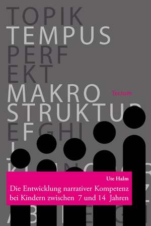 Die Entwicklung narrativer Kompetenz bei Kindern zwischen 7 und 14 Jahren de Ute Halm