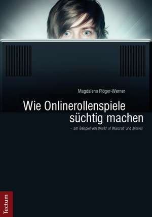 Wie Onlinerollenspiele süchtig machen - am Beispiel von "World of Warcraft" und "Metin2" de Magdalena Plöger-Werner