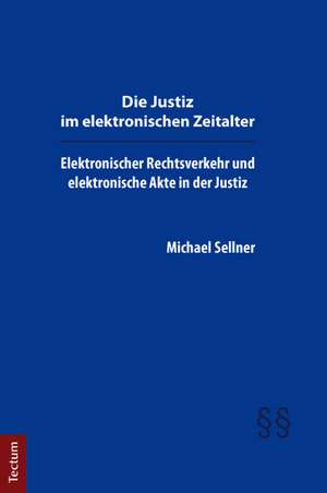 Die Justiz im elektronischen Zeitalter de Michael Sellner