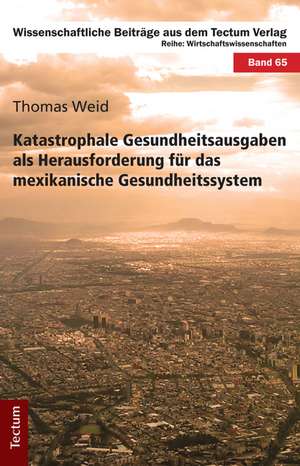 Katastrophale Gesundheitsausgaben als Herausforderung für das mexikanische Gesundheitssystem de Thomas Weid