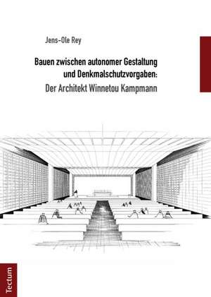 Bauen zwischen autonomer Gestaltung und Denkmalschutzvorgaben: Der Architekt Winnetou Kampmann de Jens-Ole Rey