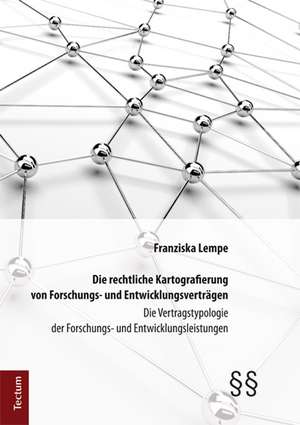 Die rechtliche Kartografierung von Forschungs- und Entwicklungsverträgen de Franziska Lempe