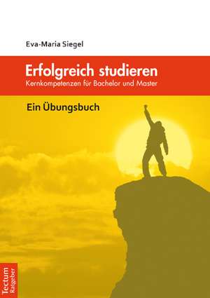 Erfolgreich studieren de Eva-Maria Siegel