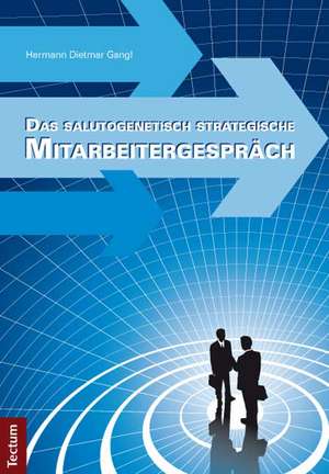 Gangl, H: Das salutogenetisch strategische Mitarbeitergesprä