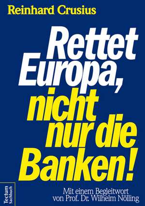 Rettet Europa, nicht nur die Banken! de Reinhard Crusius