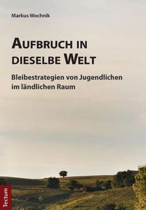 Aufbruch in dieselbe Welt de Markus Wochnik