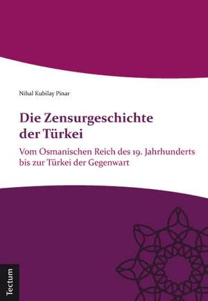 Die Zensurgeschichte der Türkei de Nihal Kubilay Pinar