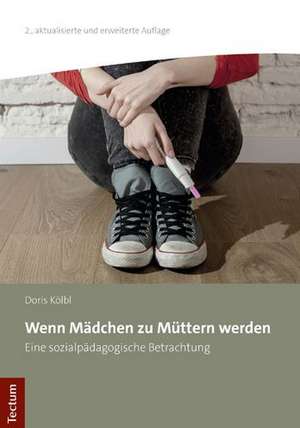 Wenn Mädchen zu Müttern werden de Doris Kölbl