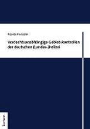 Verdachtsunabhängige Gebietskontrollen der deutschen (Landes-)Polizei de Ricarda Hunzelar