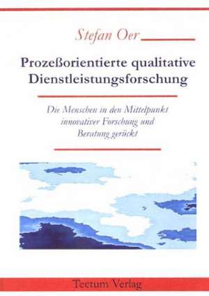 Proze Orientierte Qualitative Dienstleistungsforschung: Untersuchungen Zum Mimischen Ausdrucksverhalten Und Zur Emotionserkennung de Stefan Oer