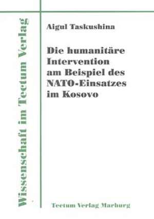 Die Humanit Re Intervention Am Beispiel Des NATO-Einsatzes Im Kosovo: Untersuchungen Zum Mimischen Ausdrucksverhalten Und Zur Emotionserkennung de Aigul Taskushina