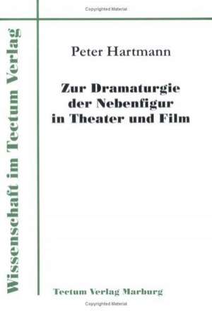 Zur Dramaturgie Der Nebenfigur in Theater Und Film: Untersuchungen Zum Mimischen Ausdrucksverhalten Und Zur Emotionserkennung de Peter Hartmann