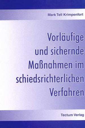 Vorl Ufige Und Sichernde Ma Nahmen Im Schiedsrichterlichen Verfahren: Zwischen Regionaler Hegemonie Und Nationalem Selbstmord de Mark Tell Krimpenfort