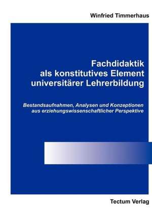 Fachdidaktik ALS Konstitutives Element Universit Rer Lehrerbildung: Zwischen Regionaler Hegemonie Und Nationalem Selbstmord de Winfried Timmerhaus