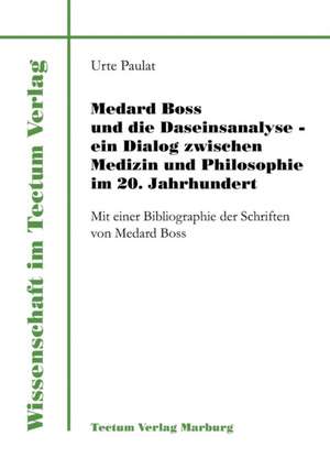 Medard Boss Und Die Daseinsanalyse - Ein Dialog Zwischen Medizin Und Philosophie Im 20. Jahrhundert: Pell as Et M Lisande de Urte Paulat