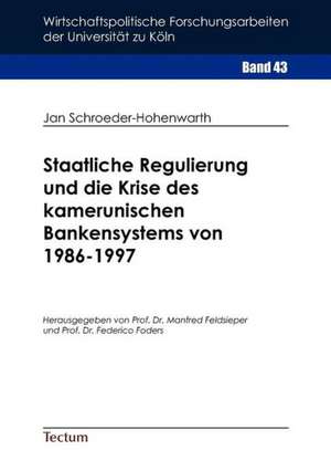 Staatliche Regulierung Und Die Krise Des Kamerunischen Bankensystems Von 1986-1997: Ein Neues Arrangement Auf Dem Weg Zur Zukunftsf Higkeit? de Jan Schroeder-Hohenwarth