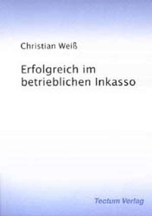 Erfolgreich Im Betrieblichen Inkasso: Femme de Lettres - Homme de Lettres de Christian Weiß