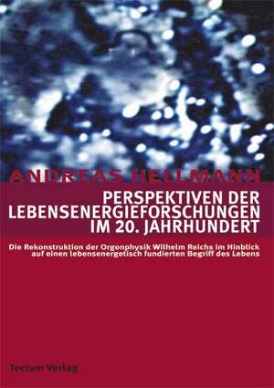 Perspektiven der Lebensenergieforschungen im 20. Jahrhundert de Andreas Hellmann