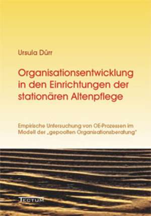 Organisationsentwicklung in Den Einrichtungen Der Station Ren Altenpflege: Anspruch Und Wirklichkeit de Ursula Dürr