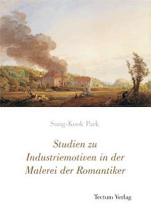 Studien Zu Industriemotiven in Der Malerei Der Romantiker: Der Gottesdienst in Geschichte Und Gegenwart de Sung-Kook Park