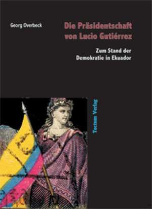 Die PR Sidentschaft Von Lucio Guti Rrez: Der Gottesdienst in Geschichte Und Gegenwart de Georg Overbeck