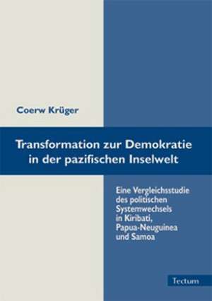 Transformation Zur Demokratie in Der Pazifischen Inselwelt: Alle Anders - Alle Gleich de Coerw Krüger