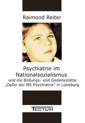 Psychiatrie im Nationalsozialismus und die Bildungs- und Gedenkstätte "Opfer der NS-Psychiatrie" in Lüneburg de Raimond Reiter