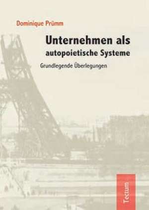 Unternehmen ALS Autopoietische Systeme: Alle Anders - Alle Gleich de Dominique Prümm