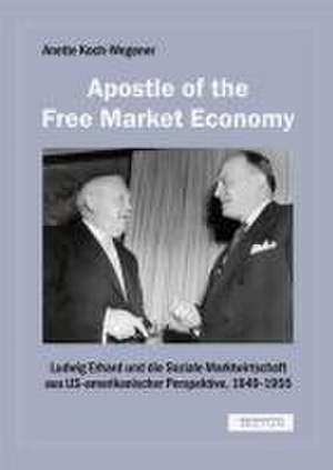 "Apostle of the Free Market Economy" de Anette Koch-Wegener