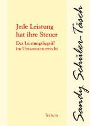 Jede Leistung hat ihre Steuer de Sandy Schüler-Täsch