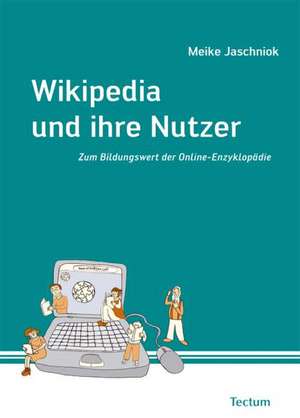 Wikipedia und ihre Nutzer de Meike Jaschniok