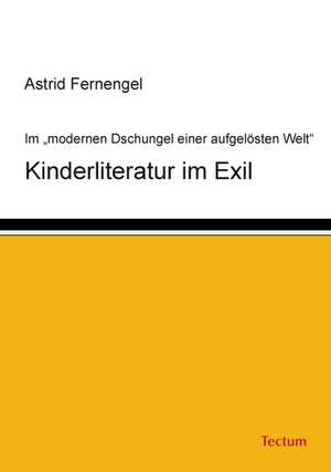 Kinderliteratur im Exil de Astrid Fernengel