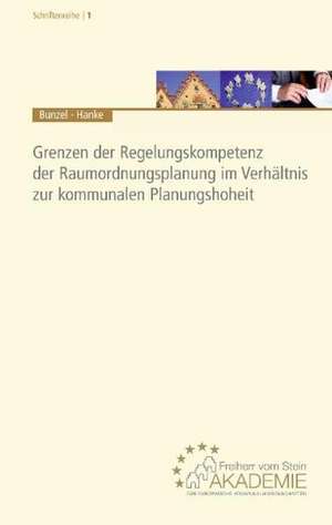 Grenzen der Regelungskompetenz der Raumordnungsplanung im Verhältnis zur kommunalen Planungshoheit de Arno Bunzel